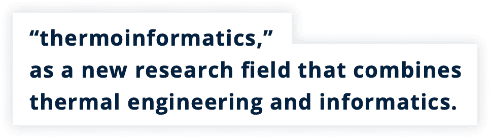 “thermoinformatics,” as a new research field that combines thermal engineering and informatics.